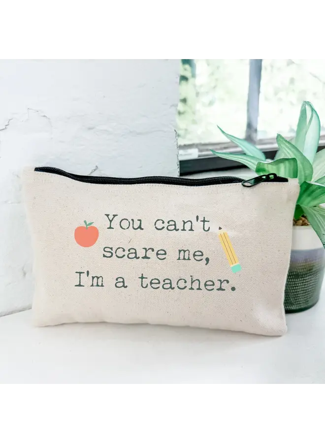 You Can't Scare Me Teacher Pouch