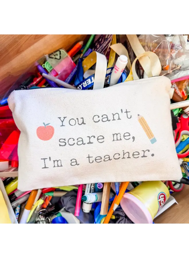 You Can't Scare Me Teacher Pouch