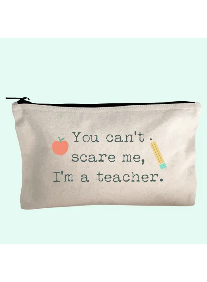 You Can't Scare Me Teacher Pouch