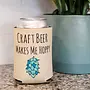 Craft Beer Makes Me Hoppy - Funny Koozies