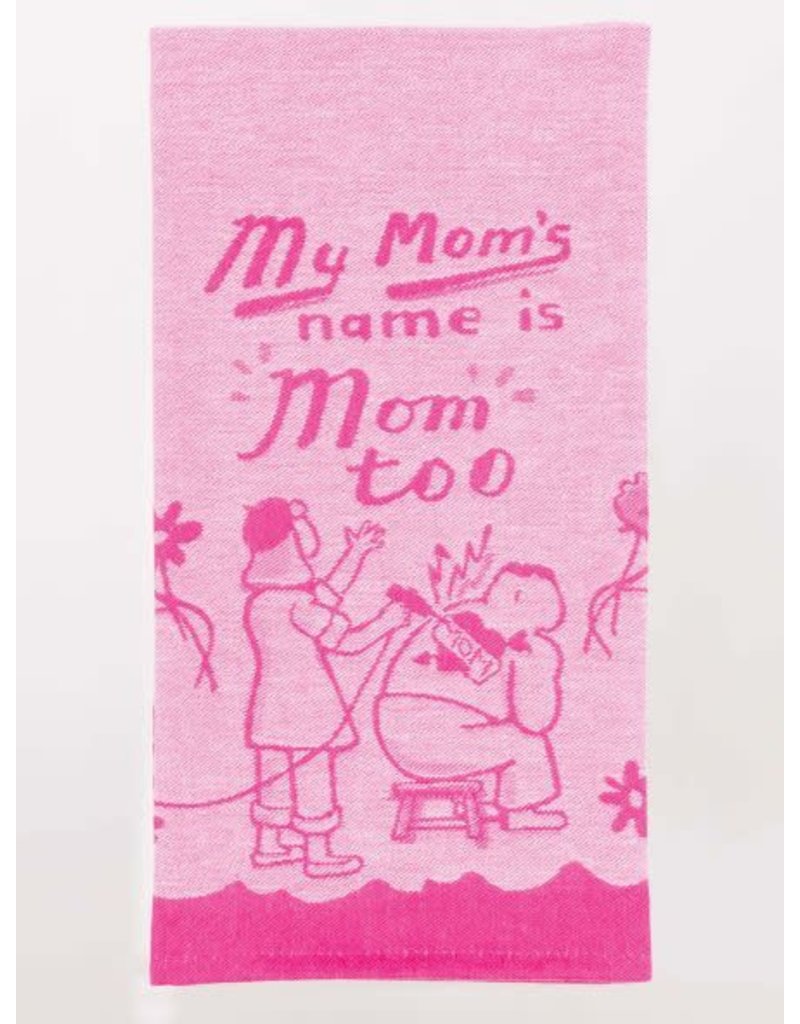 Blue Q WOVEN DISHTOWEL- MOMS NAME IS MOM TOO