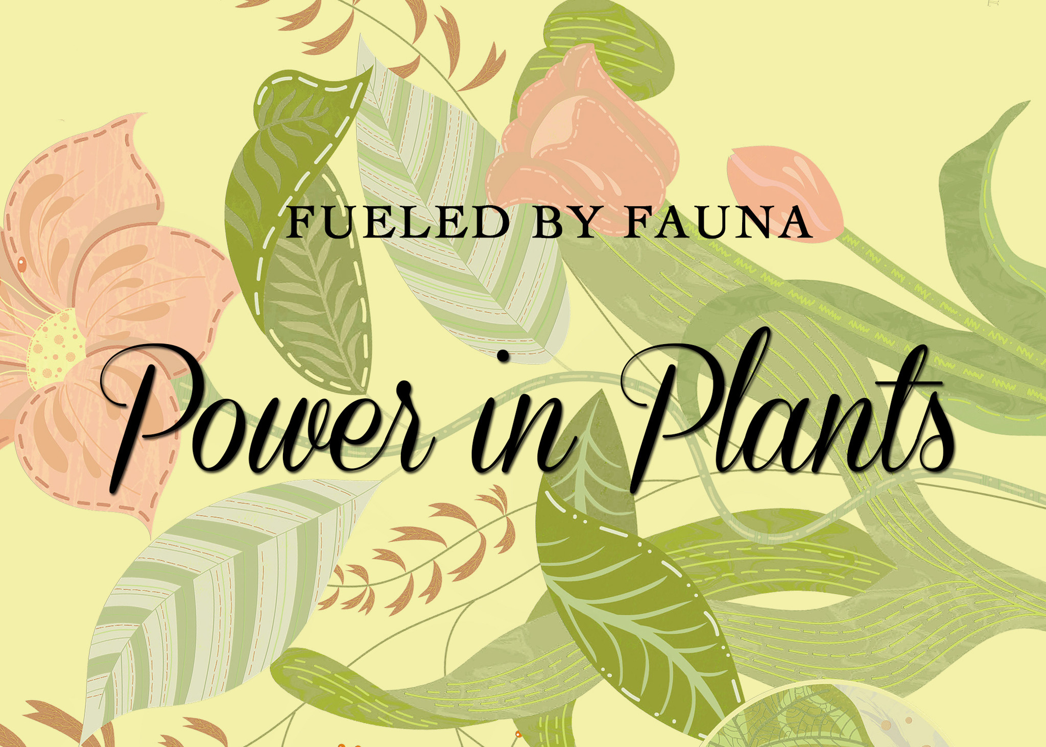Fueled By Fauna: The Power of Plants