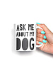 The Dapper Paw Ask Me About My Dog Mug