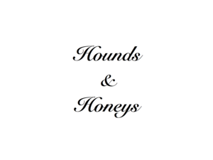Hounds and Honeys