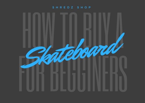 A Beginner's Guide On How To Buy A Skateboard 2022