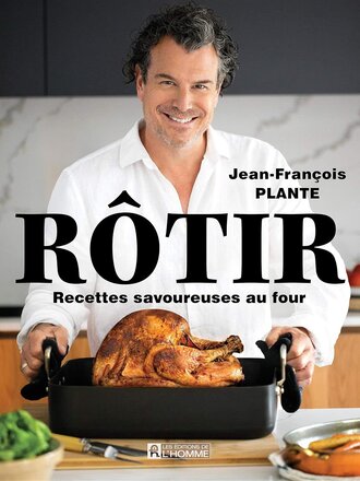 Jean-francois Plante Livre de recette Jean-François Plante  Rotir Jean-francois Plante Livre de recette Jean-François Plante  Rotir