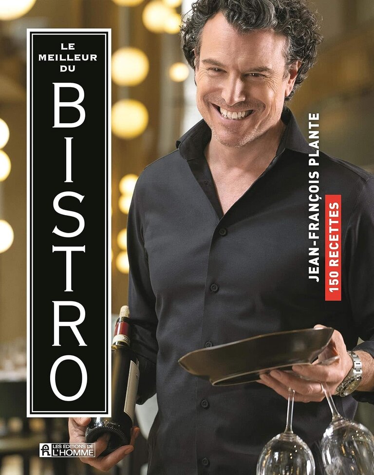 Jean-francois Plante Livre de recette Jean-François Plante Le Meilleur du Bistrot