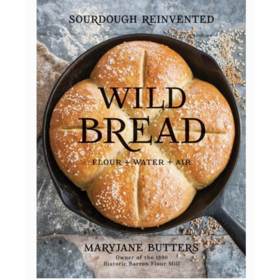 Wild Bread: Sourdough Reinvented Cookbook