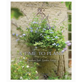 A Time to Plant: Southern-Style Garden Living