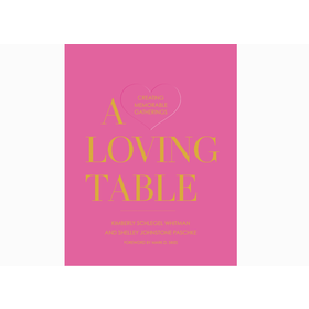 A Loving Table: Creating Memorable Gatherings