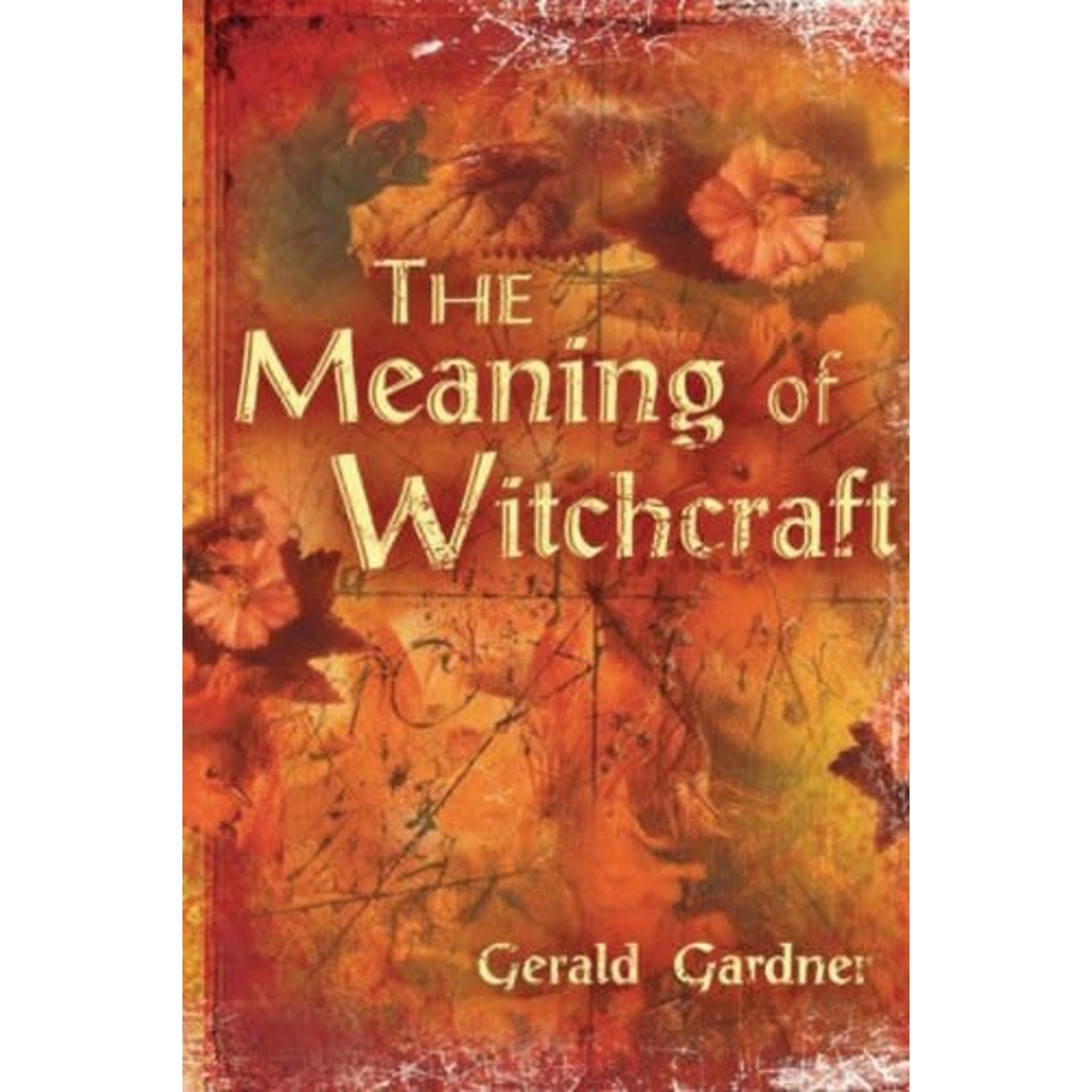 The Meaning of Witchcraft by Gerald Gardner