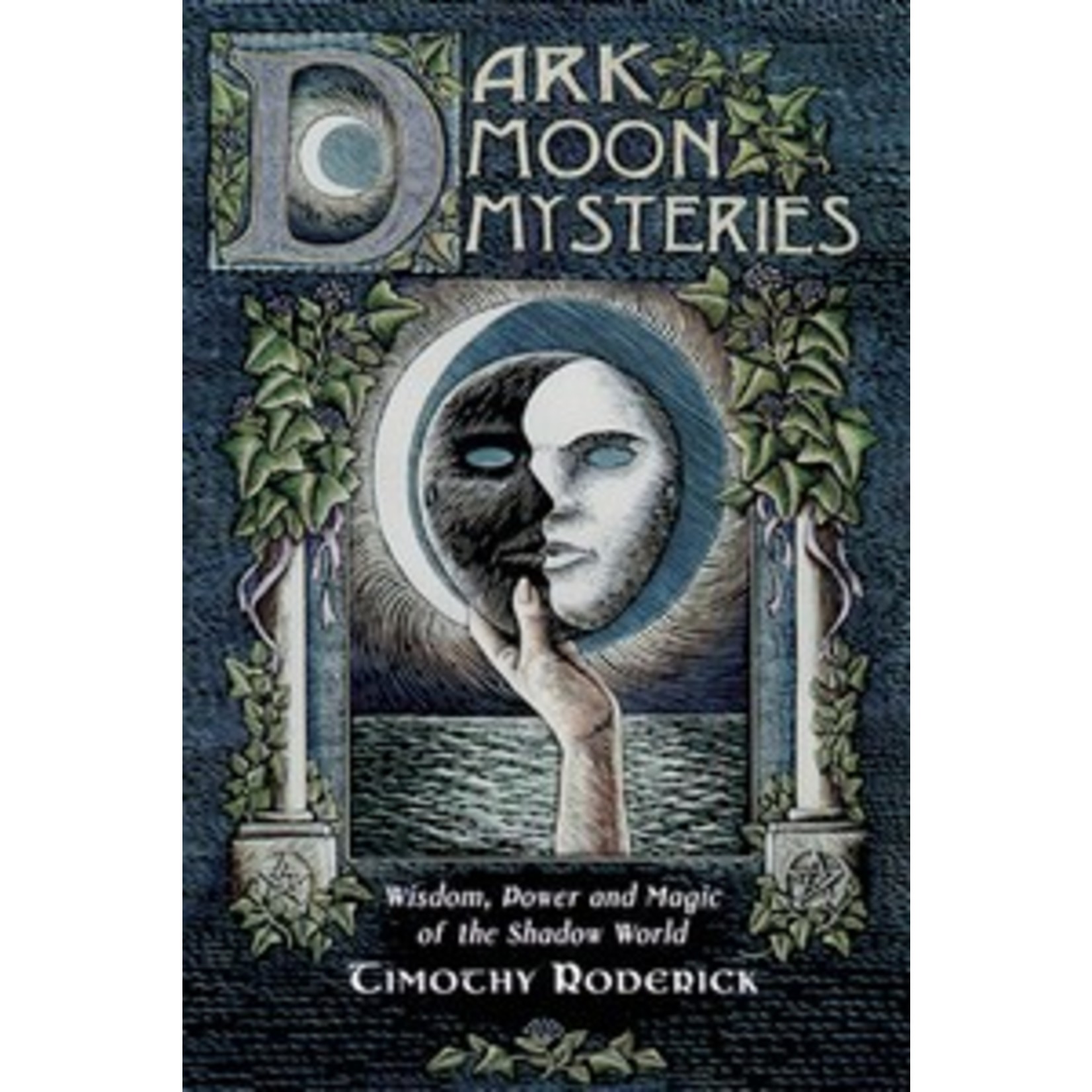 Dark Moon Mysteries: Wisdom, Power, and Magic in the Shadow World by Timothy Roderick