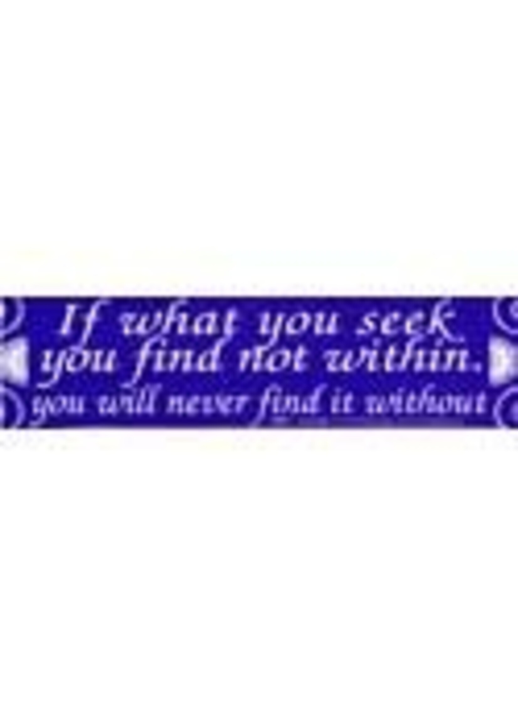BUMP: If What you Seek you Find Not Within, you Will Never Find it Without (147)