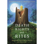 Death Rites and Rights by Reverend Judith Karen Fenley with Oberon Zell