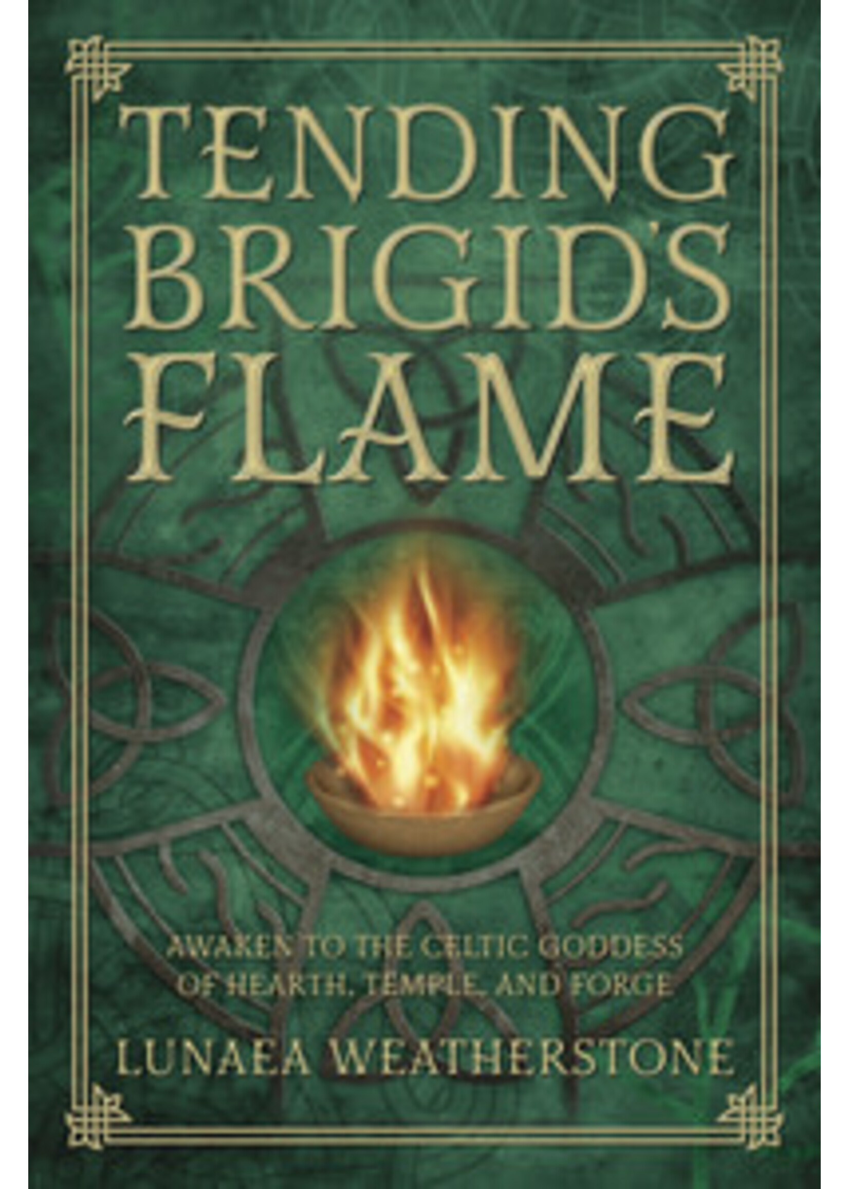 Tending Brigid's Flame by Lunaea Weatherstone