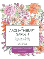 The Aromatherapy Garden by Kathy Keville