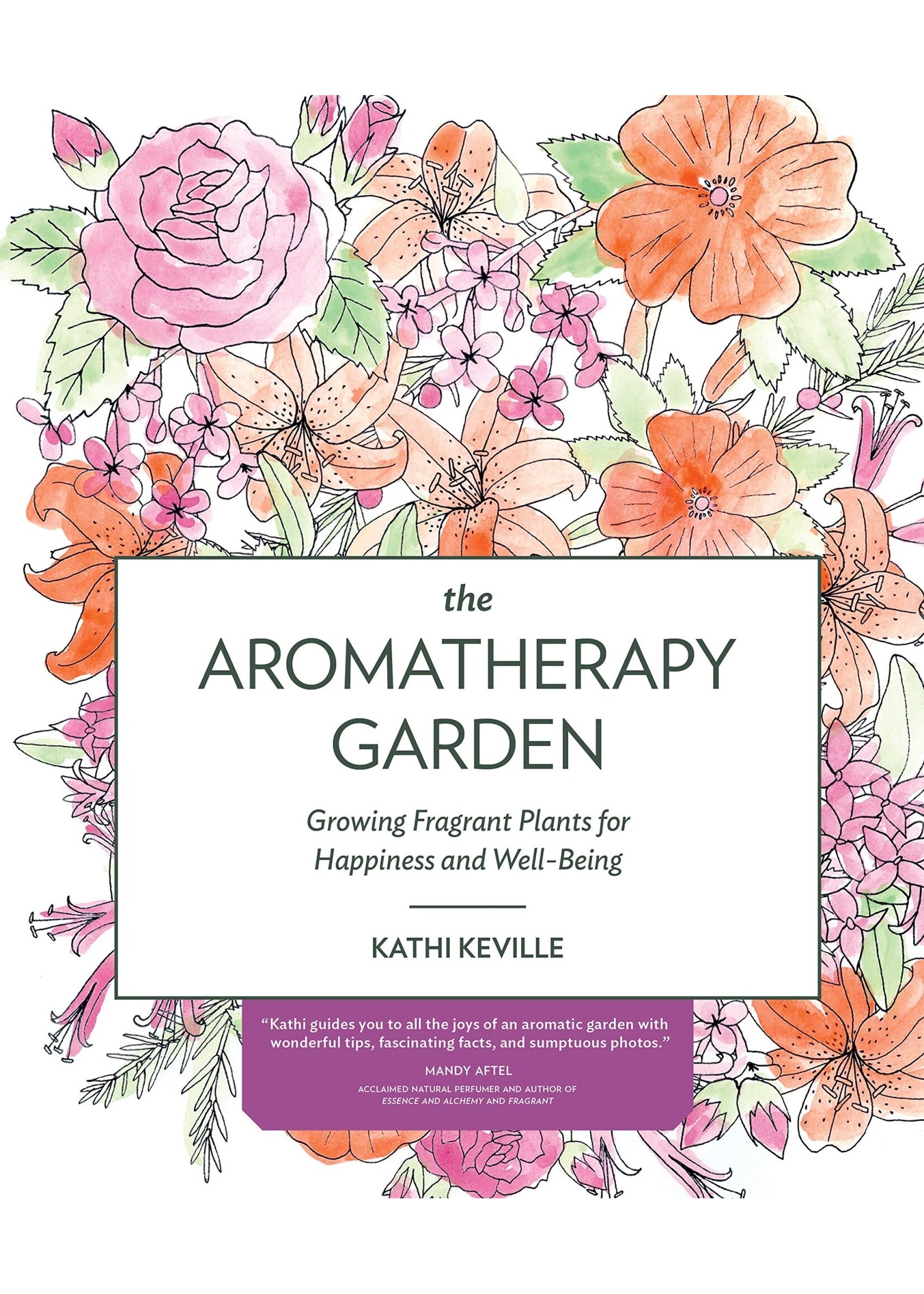 The Aromatherapy Garden by Kathy Keville
