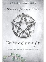 Transformative Witchcraft: The Greater Mysteries