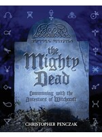 The Mighty Dead: Communing with the Ancestors of Witchcraft by Christopher Penczak