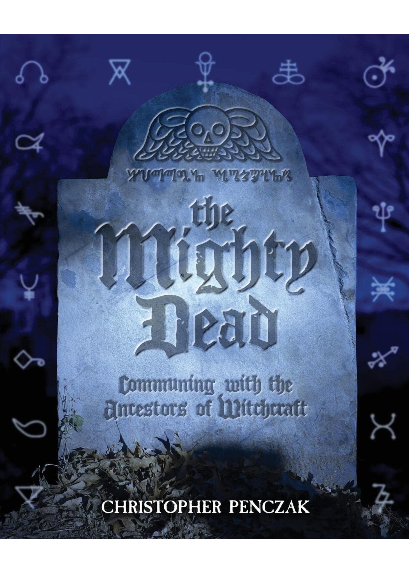 The Mighty Dead: Communing with the Ancestors of Witchcraft by Christopher Penczak