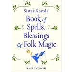 Sister Karol's Book of Spells, Blessings, and Folk Magic by Karol Jackowski