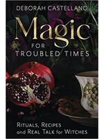 Magic For Troubled Times by Deborah Castellano