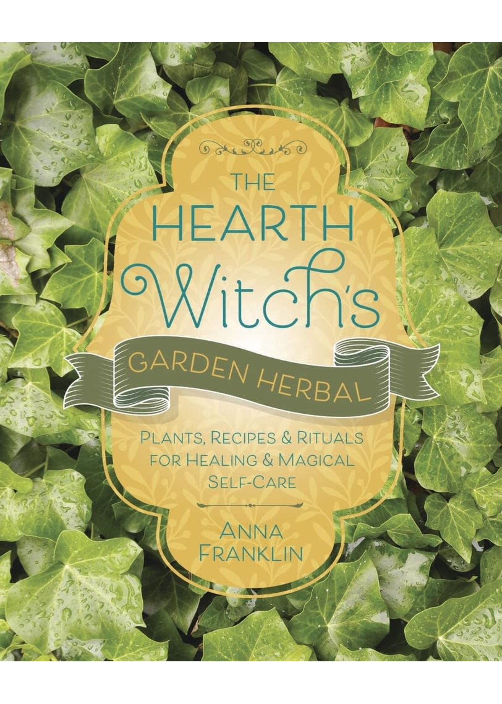 The Hearth Witch's Garden Herbal by Anna Franklin
