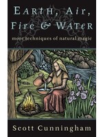 Earth, Air, Fire & Water: More Techniques of Natural Magic by Scott Cunningham