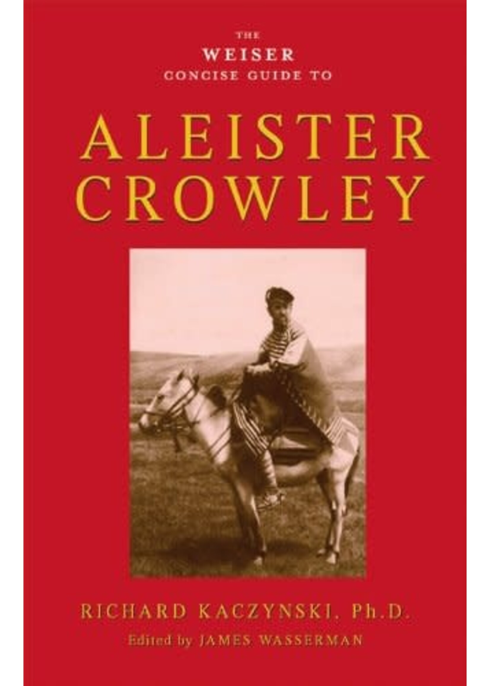 Weiser's Concise Guide To A. Crowley by Richard Kaczynski
