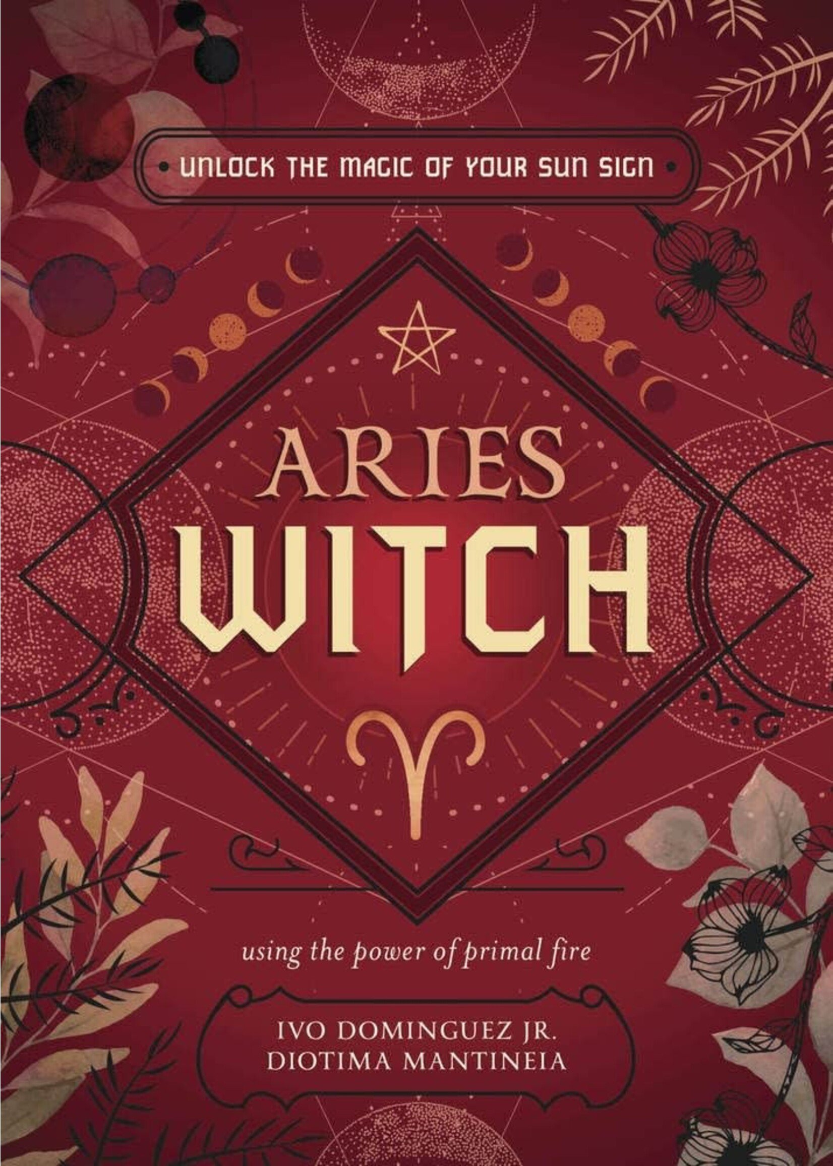 The Witch's Sun Sign Series: Aries Witch by Ivo Dominguez Jr. & Diotima Mantineia