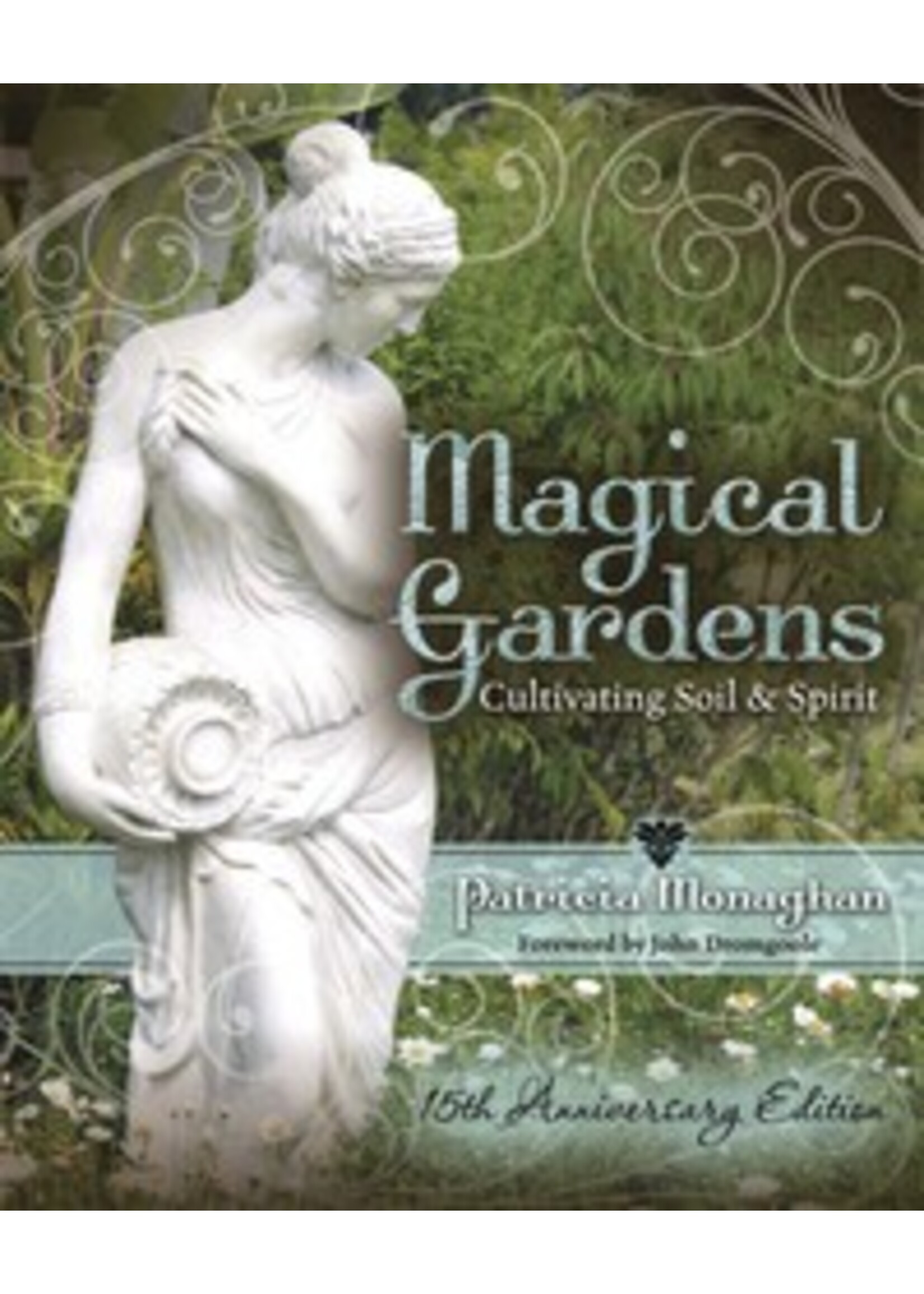 Magical Gardens: Cultivating Soil and Spirit by Patricia Monaghan