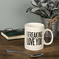 FREAKING LOVE YOU MUG