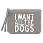 ZIP POUCH - I WANT ALL THE DOGS