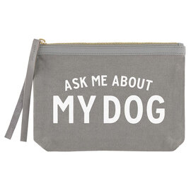 ZIP POUCH - ASK ME ABOUT MY DOG