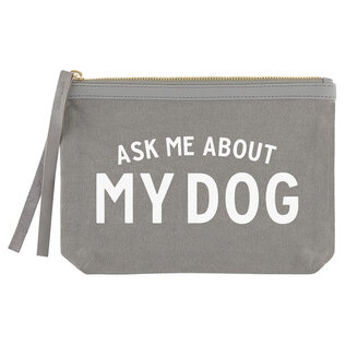 ZIP POUCH - ASK ME ABOUT MY DOG