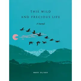 JOURNAL - THIS WILD AND PRECIOUS LIFE