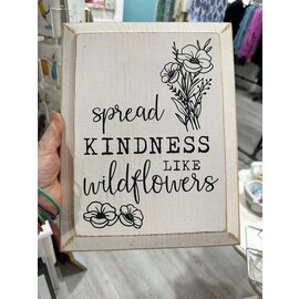SAWDUST CITY SPREAD KINDNESS LIKE WILDFLOWERS SIGN