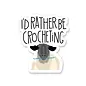 STICKER - I'D RATHER BE CROCHETING SHEEP