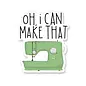 STICKER - OH I CAN MAKE THAT