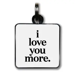 QUOTABLE DOG TAG - I LOVE YOU MORE