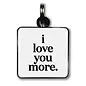 QUOTABLE DOG TAG - I LOVE YOU MORE