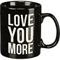 LOVE YOU MORE MUG