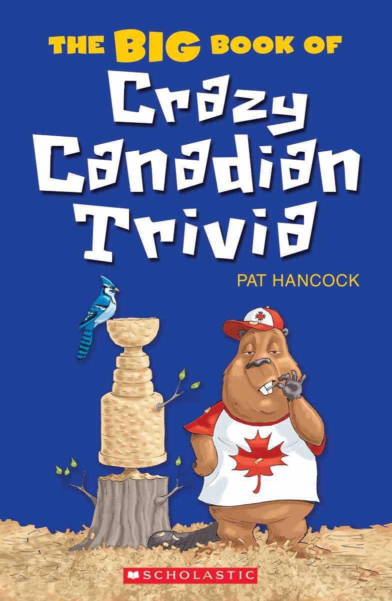 Scholastic The Big Book of Crazy Canadian Trivia