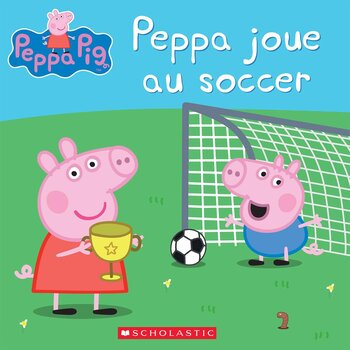 Scholastic French Book: Peppa Pig : Peppa joue au soccer (Plays Soccer)