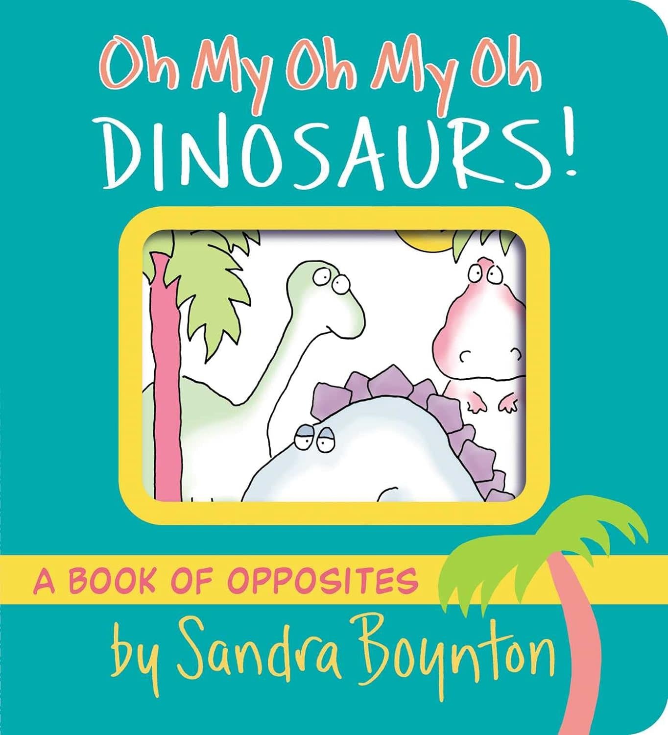 Sandra Boynton Board Book: Oh My Oh My Dinosaurs