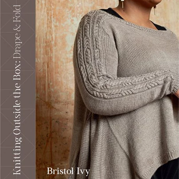 Pom Pom Press Knitting Outside the Box: Drape and Fold.  Bristol Ivy