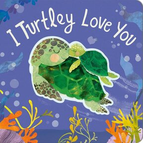 I Turtley Love You, Board Book