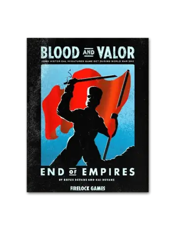 Firelock Games Blood and Valor: End of Empires Rulebook