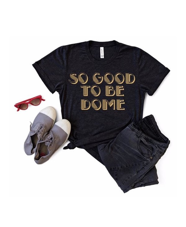 So Good to Be Dome Tee