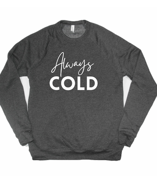 Always Cold Sweatshirt